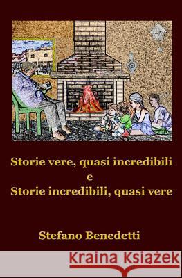 Storie vere, quasi incredibili: e storie incredibili, quasi vere Stefano Benedetti 9781099116834 Independently Published - książka
