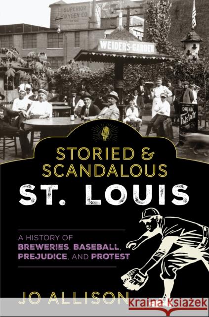 Storied & Scandalous St. Louis: A History of Breweries, Baseball, Prejudice, and Protest Allison, Jo 9781493059171 Globe Pequot Press - książka