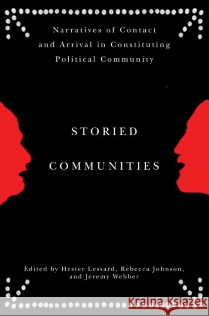 Storied Communities: Narratives of Contact and Arrival in Constituting Political Community Lessard, Hester 9780774818803 UBC Press - książka