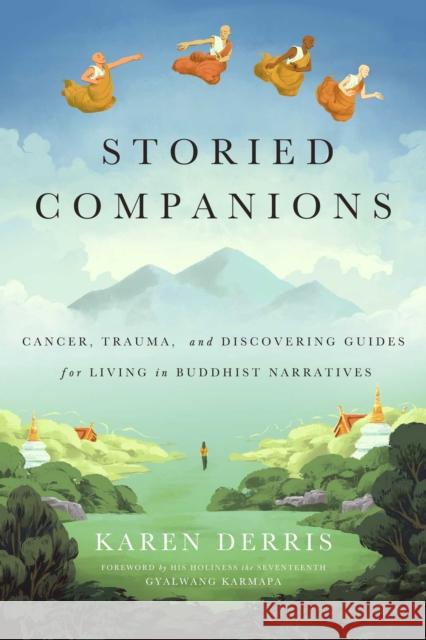 Storied Companions: Cancer, Trauma, and Discovering Guides for Living in Buddhist Narratives Karen Derris 9781614295754 Wisdom Publications,U.S. - książka