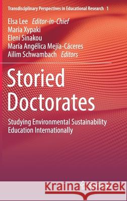Storied Doctorates: Studying Environmental Sustainability Education Internationally Maria Xypaki Eleni Sinakou Mar 9783030675059 Springer - książka