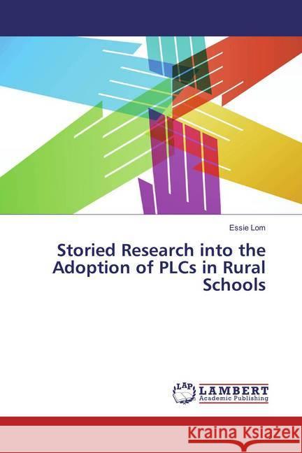 Storied Research into the Adoption of PLCs in Rural Schools Lom, Essie 9783659850714 LAP Lambert Academic Publishing - książka