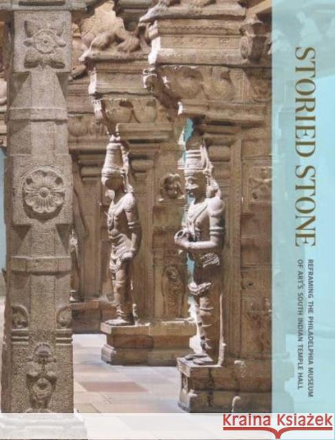 Storied Stone: Reframing the Philadelphia Museum of Art's South Indian Temple Hall Mason, Darielle 9780876332412 Yale University Press - książka