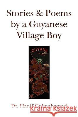 Stories & Poems by a Guyanese Village Boy Hanif Gulmahamad 9781441503077 Xlibris Corporation - książka
