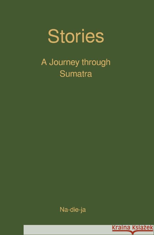Stories A Journey through Sumatra author, Na-die-ja 9783819065644 epubli - książka