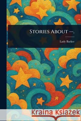 Stories About -. Mary Anna Barker 9781025243290 Anson Street Press - książka