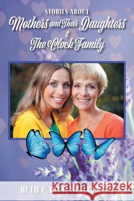 Stories About Mothers and Their Daughters and The Clock Family Beth Carol Solomon 9781039121324 FriesenPress - książka