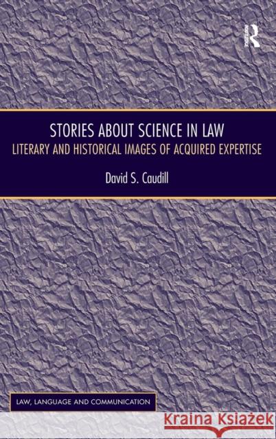 Stories About Science in Law: Literary and Historical Images of Acquired Expertise Caudill, David S. 9781409426806 Ashgate Publishing Limited - książka