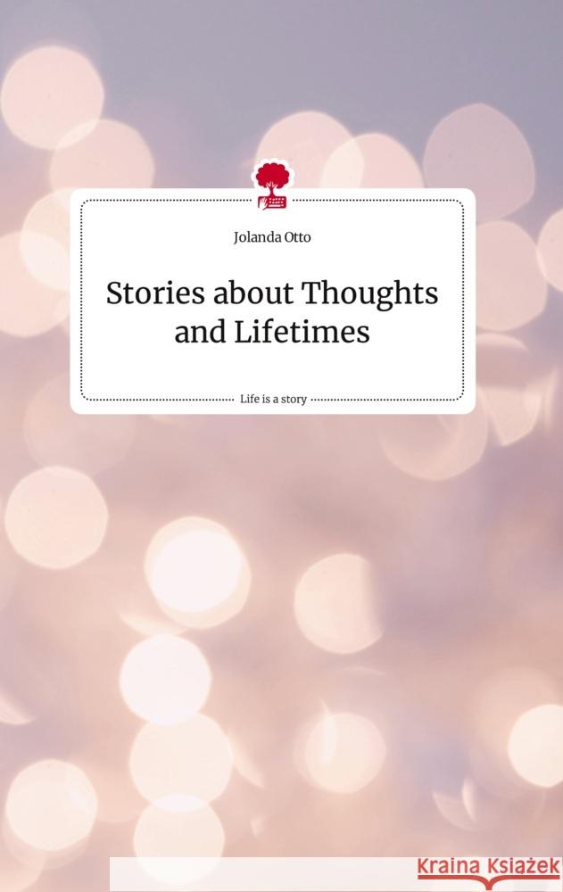 Stories about Thoughts and Lifetimes. Life is a Story - story.one Otto, Jolanda 9783710819964 story.one publishing - książka