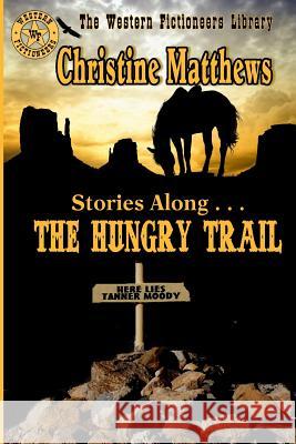 Stories Along . . . THE HUNGRY TRAIL Matthews, Christine 9781523753130 Createspace Independent Publishing Platform - książka