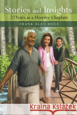 Stories and Insights: 22 Years as a Hospice Chaplain Frank Alan Dole 9781973693765 WestBow Press - książka