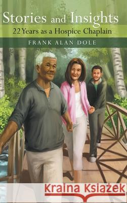 Stories and Insights: 22 Years as a Hospice Chaplain Frank Alan Dole 9781973693772 WestBow Press - książka