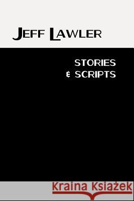 Stories and Scripts Jeff Lawler 9781496005915 Createspace - książka