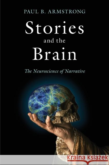Stories and the Brain: The Neuroscience of Narrative Paul B. Armstrong 9781421437750 Johns Hopkins University Press - książka