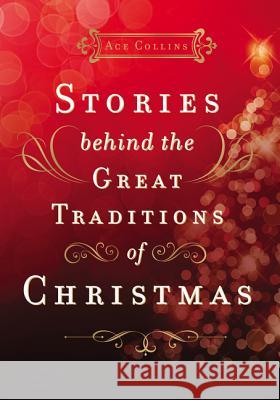 Stories Behind the Great Traditions of Christmas Ace Collins 9780310631606 Zondervan - książka