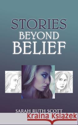 Stories Beyond Belief Sarah Ruth Scott 9781491802731 Authorhouse - książka