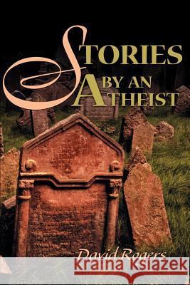 Stories by an Atheist David Rogers 9780595131723 Writers Club Press - książka