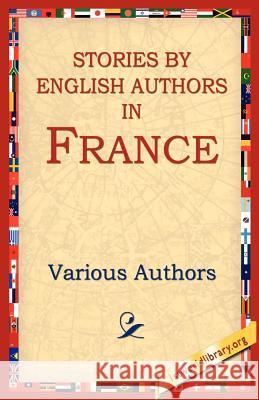 Stories by English Authors in France Various Authors 9781595405289 1st World Library - książka