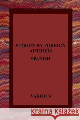 Stories by Foreign Authors: Spanish Pedro Antonio D Jose Selgas Gustavo Adolfo Becquer 9781532943874 Createspace Independent Publishing Platform - książka