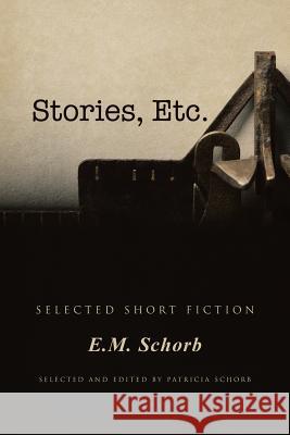 Stories, Etc.: Selected Short Fiction Schorb, E. M. 9781496953155 Authorhouse - książka