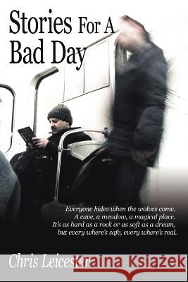 Stories for a Bad Day Leicester, Chris 9781425934934 Authorhouse - książka