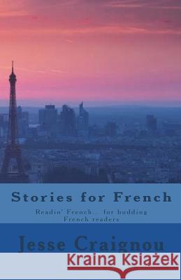 Stories for French: Readin' French... for budding French readers Craignou, Jesse 9781540645029 Createspace Independent Publishing Platform - książka