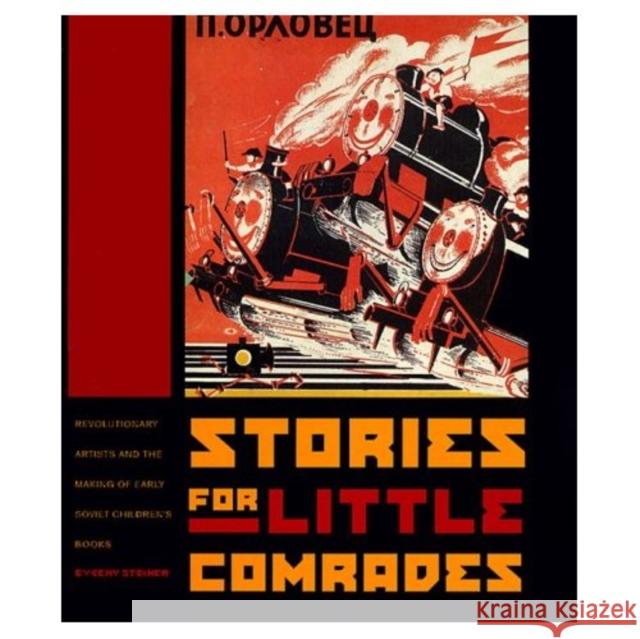 Stories for Little Comrades: Revolutionary Artists and the Making of Early Soviet Children's Books Evgeny Steiner 9780295977911 University of Washington Press - książka