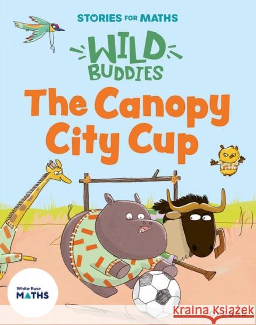 Stories for Maths: EYFS: The Canopy City Cup (Shapes with 4 sides) Abbie Rushton 9781382057790 Oxford University Press - książka