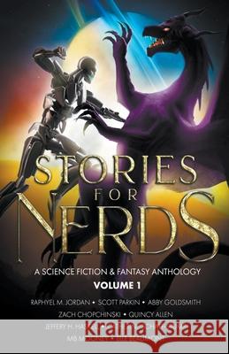Stories For Nerds: A Science Fiction & Fantasy Anthology Raphyel M Jordan, Scott Parkin, Abby Goldsmith 9798201825768 Raphyel Jordan - książka