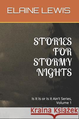 Stories for Stormy Nights: Is It Is or Is It Ain't Calvin Emmett Lewis Juanita Belle Lewis Steven Michael Carter 9781521811795 Independently Published - książka