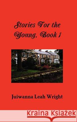 Stories For the Young Juiwanna Leah Wright 9781257899876 Lulu.com - książka