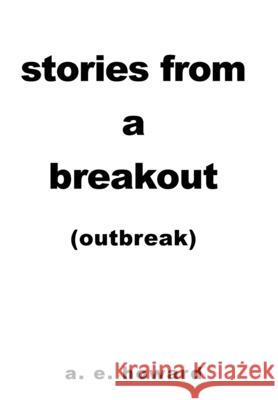 Stories from a Breakout: Out Break A E Howard 9781665525985 Authorhouse - książka