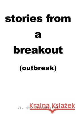 Stories from a Breakout: Out Break A E Howard 9781665525992 Authorhouse - książka