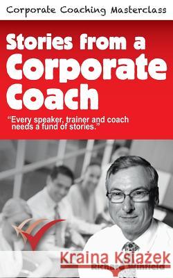 Stories from a Corporate Coach: Every speaker, coach and trainer needs a fund of stories Winfield, Richard 9780948537073 Brefi Press - książka