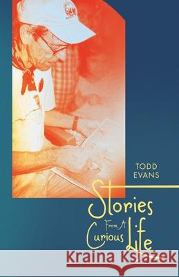 Stories From A Curious Life Todd Evans 9781665787154 Archway Publishing - książka