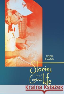 Stories From A Curious Life Todd Evans 9781665787178 Archway Publishing - książka