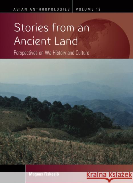 Stories from an Ancient Land: Perspectives on Wa History and Culture Magnus Fiskesj? 9781805397373 Berghahn Books - książka