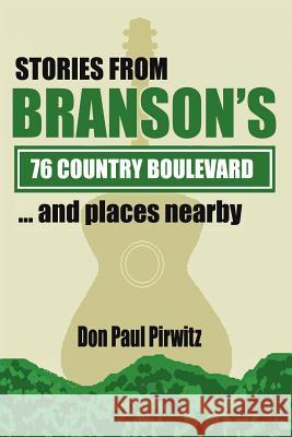 Stories From Branson's 76 Country Boulevard...and Places Nearby Don Paul Pirwitz 9781425936778 Authorhouse - książka