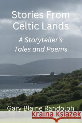 Stories from Celtic Lands: A Storyteller's Tales and Poems Gary Blaine Randolph 9781693399046 Independently Published - książka