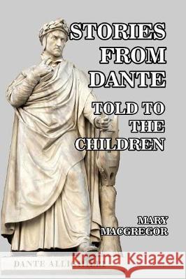 Stories from Dante: Told to the Children MacGregor, Mary 9781389639418 Blurb - książka