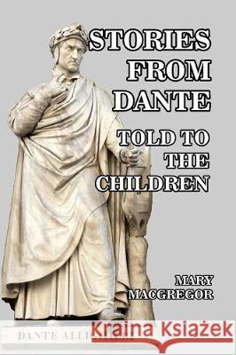 Stories from Dante: Told to the Children MacGregor, Mary 9781389639555 Blurb - książka