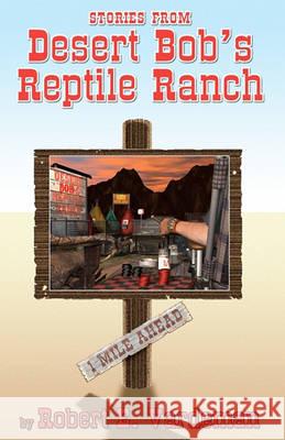 Stories From Desert Bob's Reptile Ranch Vardeman, Robert E. 9780980208689 Walkabout Publishing - książka