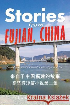 Stories from Fujian, China: Second Volume of Collected Stories of Jianhui Gao Jianhui Gao 9781504936422 Authorhouse - książka