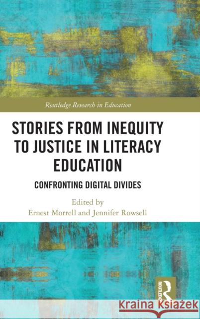 Stories from Inequity to Justice in Literacy Education: Confronting Digital Divides Ernest Morrell Jennifer Rowsell 9780367031114 Routledge - książka