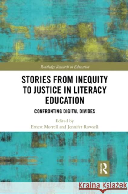 Stories from Inequity to Justice in Literacy Education: Confronting Digital Divides Morrell, Ernest 9780367785512 Taylor and Francis - książka