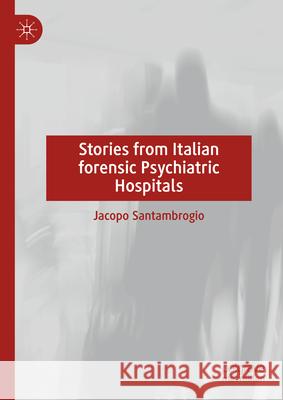 Stories from Italian Forensic Psychiatric Hospitals Jacopo Santambrogio 9783031611285 Palgrave MacMillan - książka