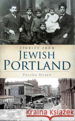 Stories from Jewish Portland Polina Olsen 9781540230560 History Press Library Editions - książka