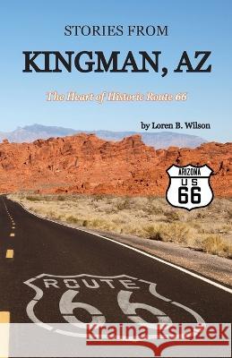 Stories from Kingman, AZ: The Heart of Historic Route 66 Loren B Wilson Lisa Soland  9781956218206 Climbing Angel Publishing - książka