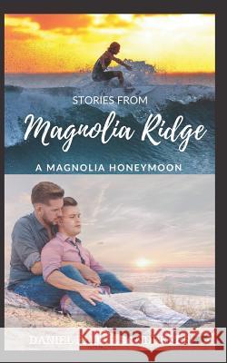 Stories from Magnolia Ridge 3: A Magnolia Honeymoon Daniel Elijah Sanderfer 9781718095250 Independently Published - książka