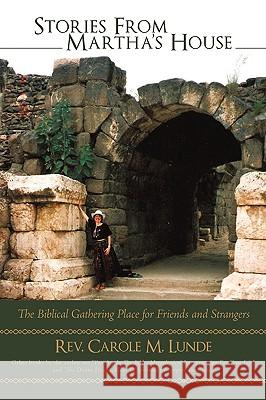 Stories from Martha's House: The Biblical Gathering Place for Friends and Strangers Lunde, Carole M. 9781440137471 iUniverse.com - książka